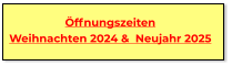 Öffnungszeiten Weihnachten 2024 &  Neujahr 2025